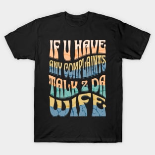 Funny Van Life If U Have Any Complaints Talk 2 Da Wife T-Shirt